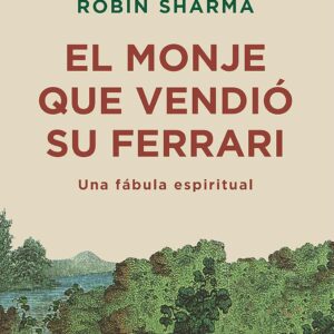 El monje que vendió su Ferrari: Una fábula espiritual