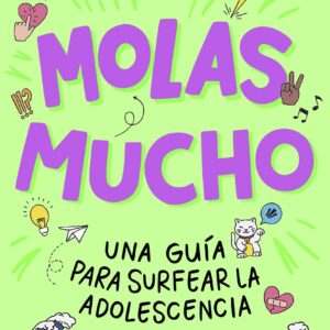 Molas mucho: Una guía para surfear la adolescencia