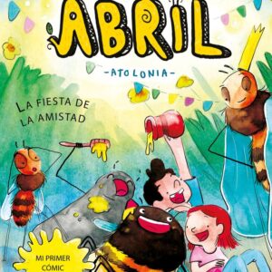 LAS DIMINUTAS AVENTURAS DE ABRIL. LA FIESTA DE LA AMISTAD